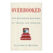 Overbooked: The Exploding Business of Travel and Tourism