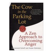 The Cow in the Parking Lot. A Zen Approach to Overcoming Anger