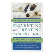 The Natural Vet´S Guide to Preventing and Treating Cancer in Dogs