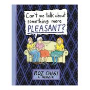 Can't We Talk about Something More Pleasant?