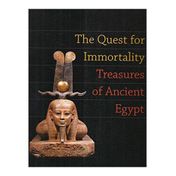 The Quest for Immortality: Treasures of Ancient Egypt