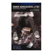 Somos adolescentes ¿Y ke! Antología de cuentos
