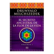 El secreto ancestral de la flor de la vida. Vol. 1