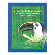 El Reino de los Tucanes: cuentos de una hermosa y misteriosa selva