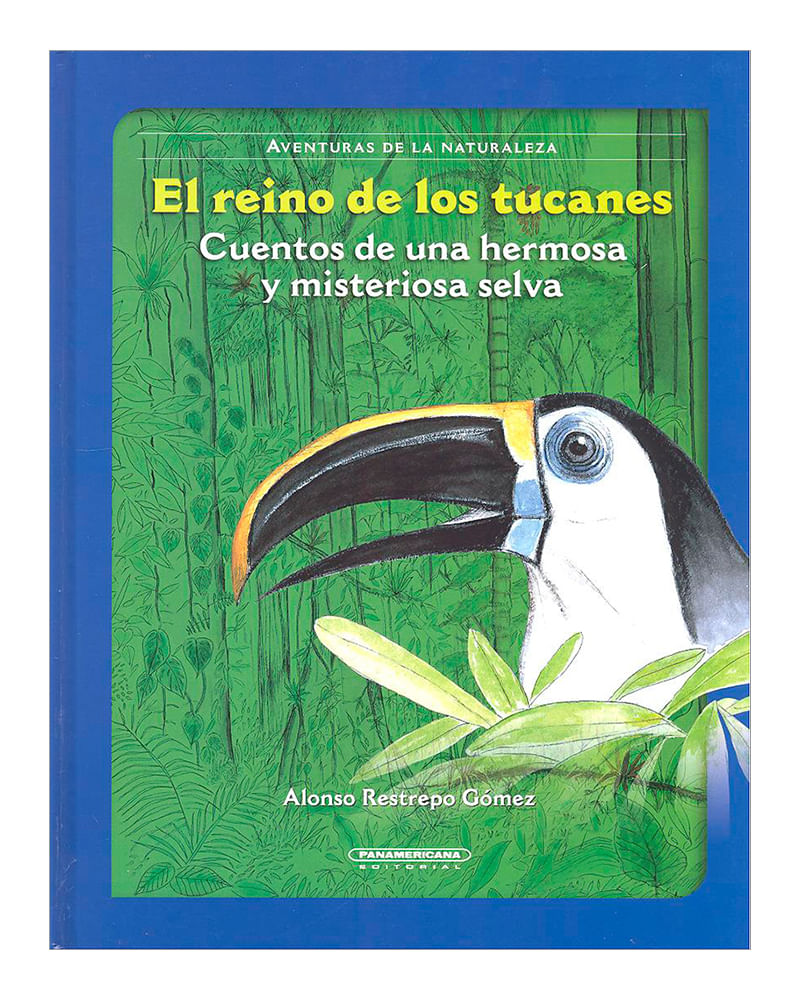 el-reino-de-los-tucanes-cuentos-de-una-hermosa-y-misteriosa-selva-2-9789583025112