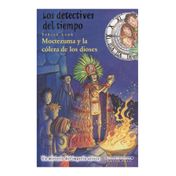 Los detectives del tiempo. Moctezuma y la cólera de los dioses