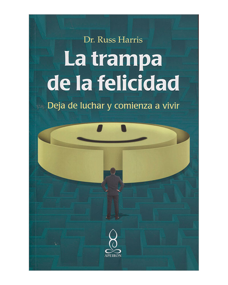 La trampa de la felicidad (segunda edición): cómo dejar de luchar y empezar  a vivir : Precio Guatemala