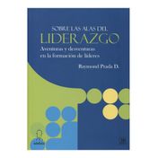 Sobre las alas del liderazgo. Aventuras y desventuras en la formación de líderes