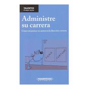 Administre su carrera: cómo encaminar su carrera en la dirección correcta
