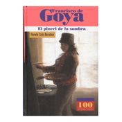 Francisco de Goya. El pincel de la sombra