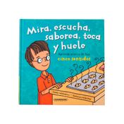 Mira, escucha, saborea, toca y huele. Aprende acerca de tus cinco sentidos