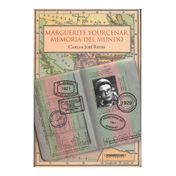 Marguerite Yourcenar. Memoria del mundo
