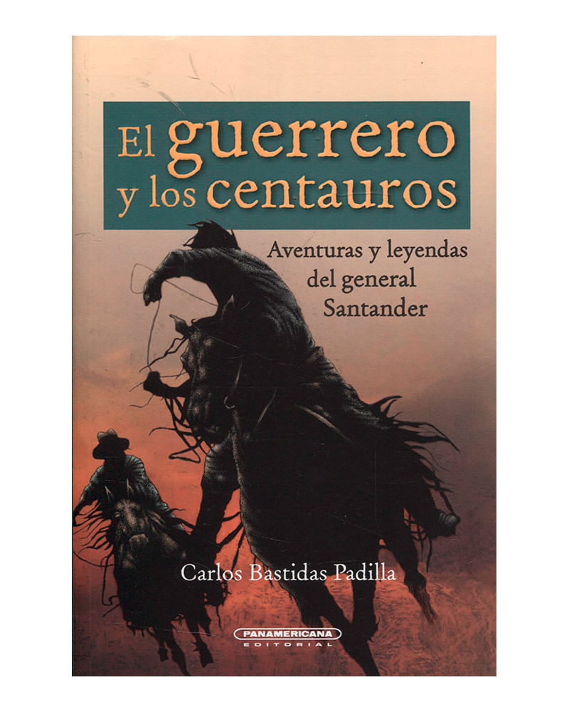 el-guerrero-y-los-centauros-la-vida-del-general-santander-1-9789583033827