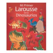 Mi primer Larousse de los dinosaurios