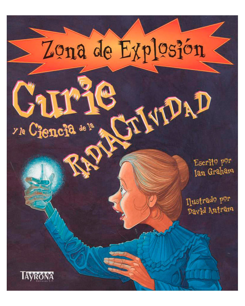 Zona de explosión: Curie y la ciencia de la radiactividad ...