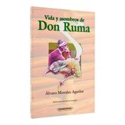 Vida y asombros de Don Ruma. Leyendas campesinas