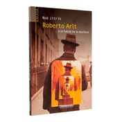 Roberto Arlt o la fuerza de la escritura