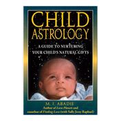 Child Astrology. A Guide to Nurturing Your Child's Natural Gifs