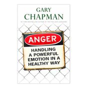 Anger. Handling a Powerful Emotion in a Healthy Way
