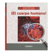 ¡El cuerpo humano! Enciclopedia del mundo para niños