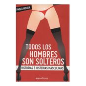 Todos los hombres son solteros. Historias e histerias masculinas