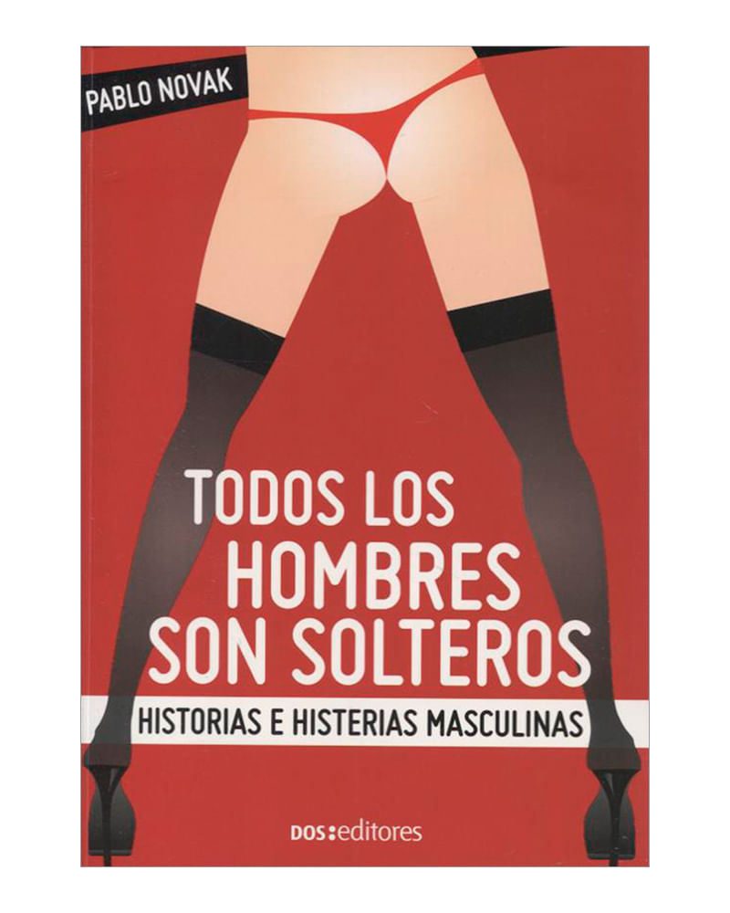 todos-los-hombres-son-solteros-historias-e-histerias-masculinas-9789876102438