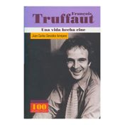 François Truffaut. Una vida hecha cine