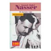 Gamal Abdel Nasser. El faraón rojo