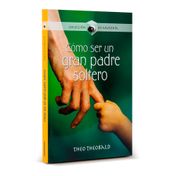 Cómo ser un gran padre soltero