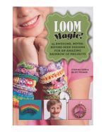loom-magic-25-awesome-never-before-seen-designs-for-an-amazing-rainbow-of-projects-9781629143347
