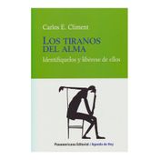 Los tiranos del alma: identifíquelos y libérese de ellos
