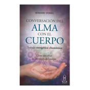 Conversación del alma con el cuerpo. Trabajo energético chamánico