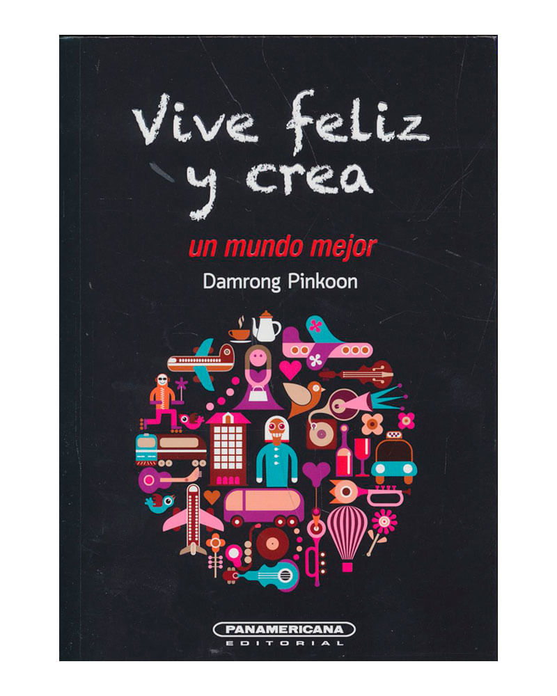 vive-feliz-y-crea-un-mundo-mejor-9789583056413