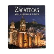 Zacatecas. Voces y estampas de la tierra
