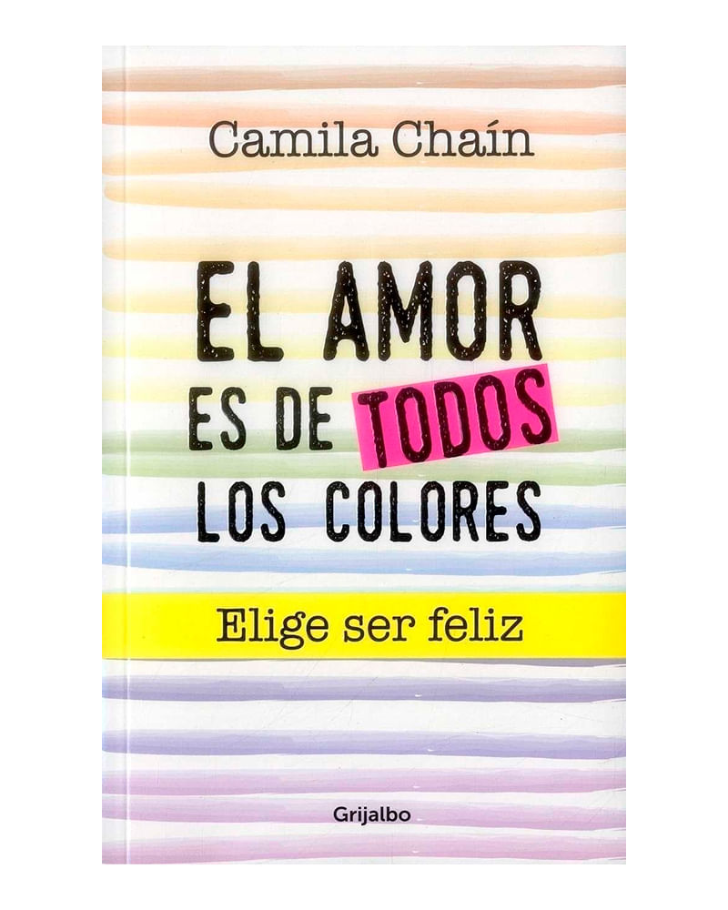 el-amor-es-de-todos-los-colores-elige-ser-feliz-9789585464049
