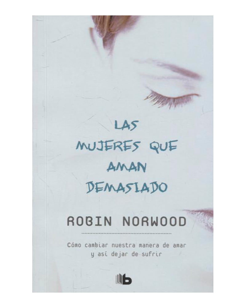 LAS MUJERES QUE AMAN DEMASIADO - ROBIN NORWOOD