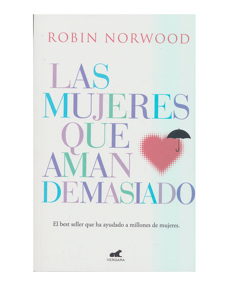 Las Mujeres Que Aman Demasiado., De Robin Norwood. Editorial Vergara, Tapa  Blanda En Español, 2018