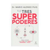 Tus tres superpoderes para lograr una vida más sana, próspera y feliz