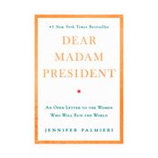 Dear Madam President. An Open Letter to the Women Who Will Run the World