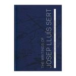 writings-of-josep-lluis-sert-9780300207392