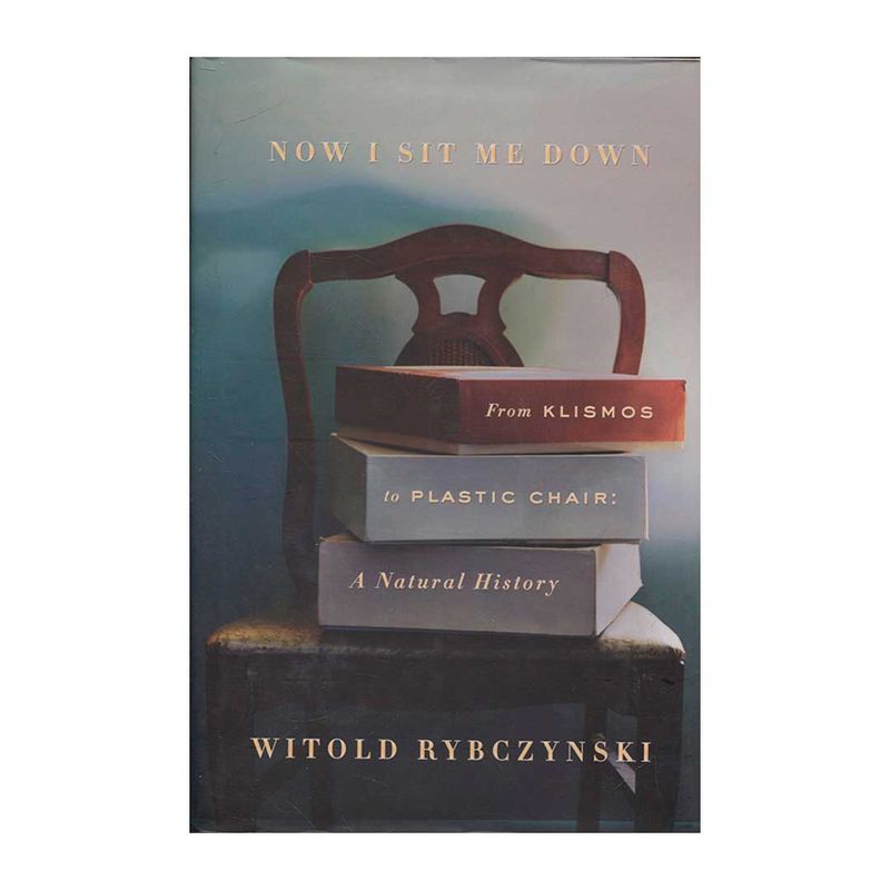 now-i-sit-me-down-from-klismos-to-plastic-chair-a-natural-history-9780374223212