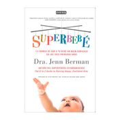 Superbebé. 12 formas de dar a tu bebé un buen comienzo en los 3 primeros años