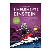 Simplemente Einstein. Pensamientos geniales, ingrávidamente entendibles