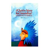 ¿Quién hizo los mundos? Leyendas de las Américas