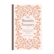 The Brontes treasury: the life, times and works of Charlotte, Emily and Anne