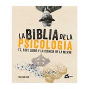 La biblia de la psicologia: tu, este libro y la ciencia de la mente