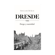 Dresde: 1945. Fuego y oscuridad