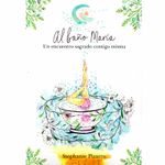 el-bano-de-maria-un-encuentro-sagrado-contigo-misma-9789584905741