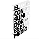 el-consumidor-es-el-medio-9789584632197
