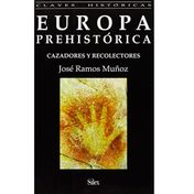 Europa prehistórica. Cazadores y recolectores